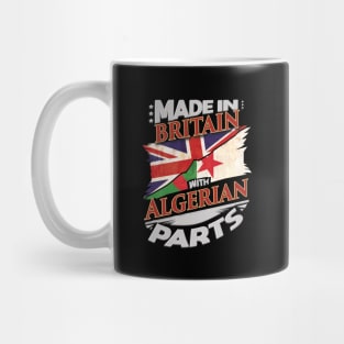Made In Britain With Algerian Parts - Gift for Algerian From Algeria Mug